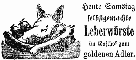 Schweinskopf inmitten von Würsten. Illustrierte Werbung: "Heute Samstag selbstgemachte Leberwürste im Gasthof zum Goldenen Adler."